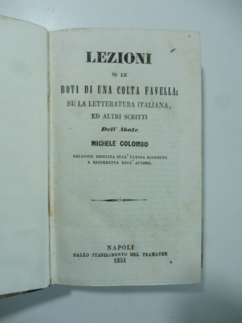 Lezioni su le doti di una colta favella su la letteratura italiana ed altri scritti. Dell'Abate Michele Colombo...